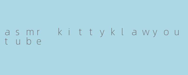 asmr kittyklawyoutube